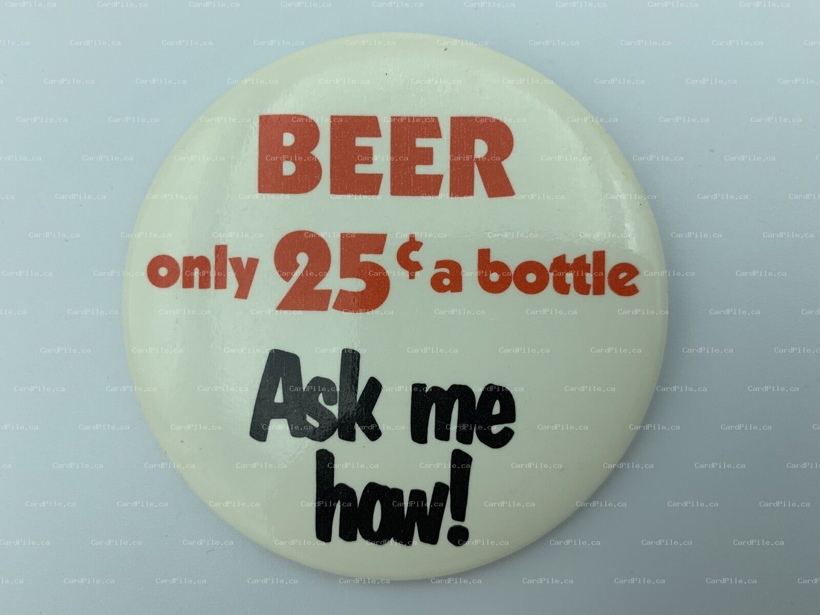 VINTAGE "Beer Only 25c a Bottle Ask Me How” - Large - Pinback Button